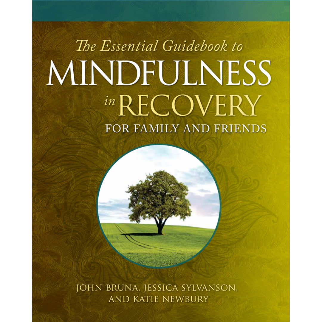 The Essential Guidebook to Mindfulness in Recovery for Family and Friends