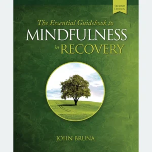 The Essential Guidebook to Mindfulness in Recovery, Second Edition
