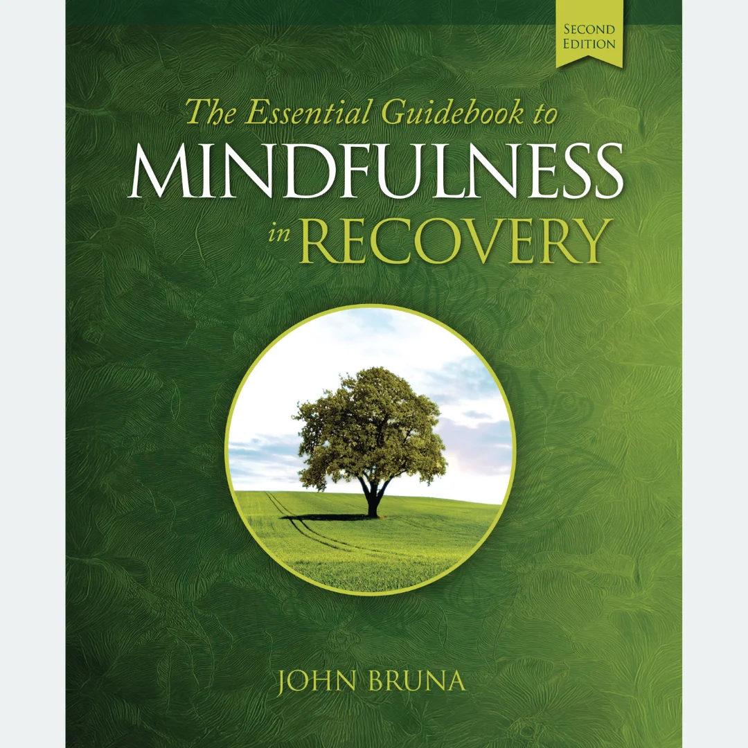The Essential Guidebook to Mindfulness in Recovery, Second Edition